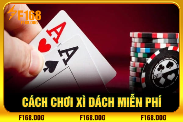 Cách chơi xì dách miễn phí Cách chơi xì dách miễn phí