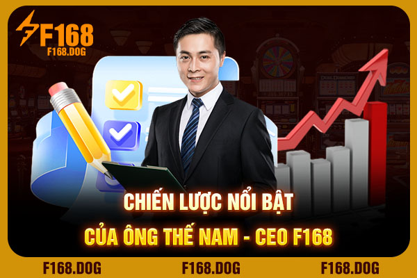 Chiến lược nổi bật của ông Thế Nam - CEO F168 Chiến lược nổi bật của ông Thế Nam - CEO F168