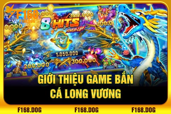 Giới thiệu về trò bắn cá Long Vương