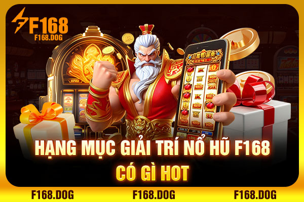 Hạng mục giải trí Nổ Hũ F168 có gì hot Hạng mục giải trí Nổ Hũ F168 có gì hot