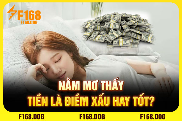 Nằm mơ thấy tiền là điềm xấu hay tốt?