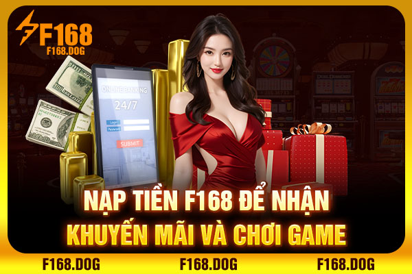 Nạp tiền F168 để nhận khuyến mãi và chơi game Nạp tiền F168 để nhận khuyến mãi và chơi game