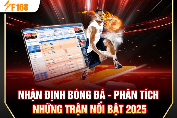 Nhận Định Bóng Đá - Phân Tích Những Trận Nổi Bật 2025