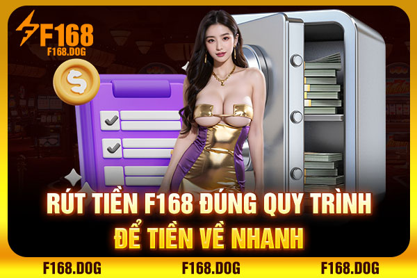 Rút tiền F168 đúng quy trình để tiền về nhanh
