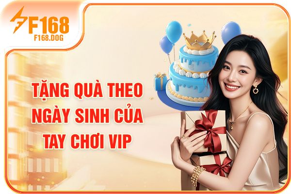 Tặng quà theo ngày sinh của tay chơi VIP Tặng quà theo ngày sinh của tay chơi VIP