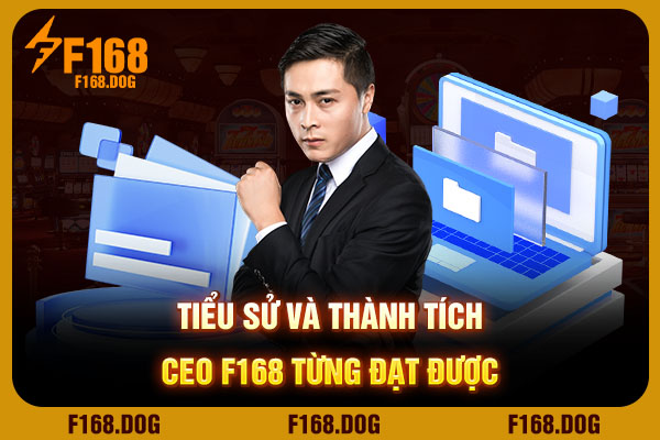 Tiểu sử và thành tích CEO F168 từng đạt được Tiểu sử và thành tích CEO F168 từng đạt được