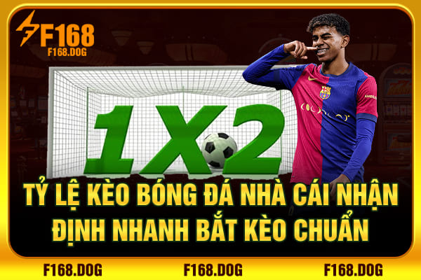 Tỷ Lệ Kèo Bóng Đá Nhà Cái | Nhận Định Nhanh - Bắt Kèo Chuẩn